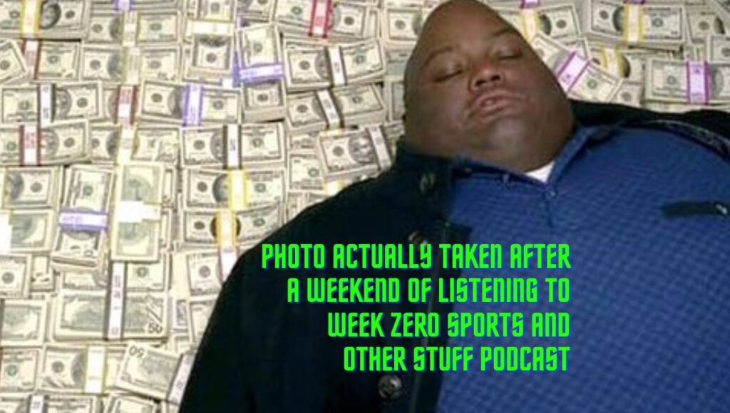 man laying on a pile of money with the caption: photo actually taken after a week of listening to week zero sports